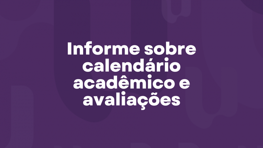 Informe sobre atividades, calendário acadêmico e avaliações